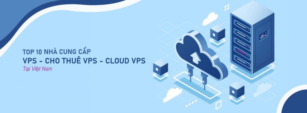 Top 10 nhà cung cấp VPS, cho thuê VPS, Cloud VPS