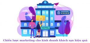 Chiến lược marketing cho kinh doanh khách sạn hiệu quả