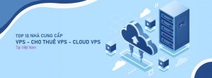Top 10 nhà cung cấp VPS, cho thuê VPS, Cloud VPS