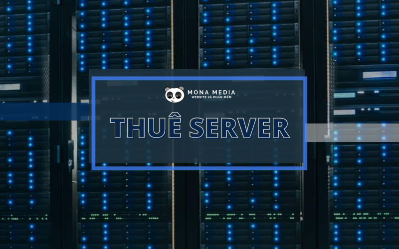 Mona Media Đơn vị cho thuê máy chủ Server chất lượng nhất hiện nay