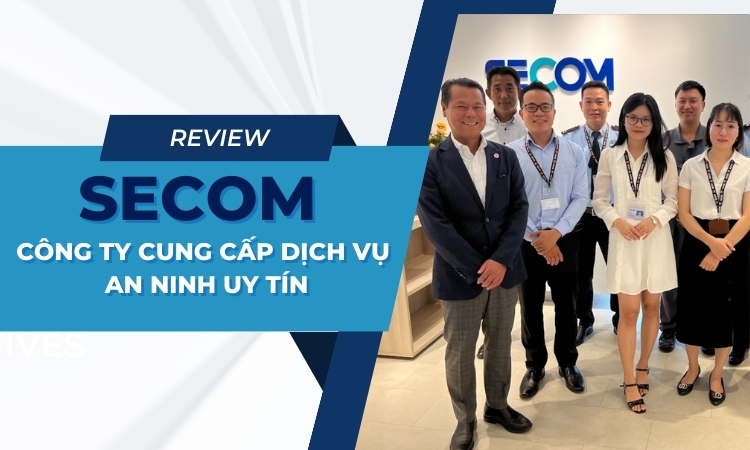 SECOM - Công ty chuyên cung cấp dịch vụ an ninh uy tín tại Việt Nam