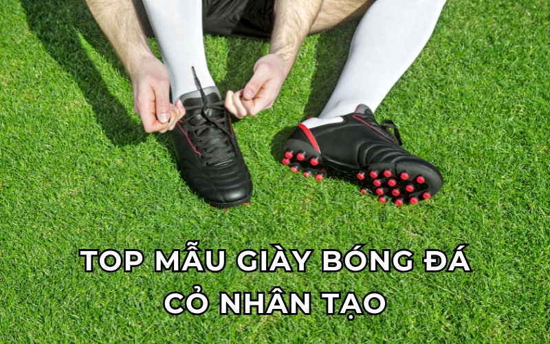 TOP Mẫu giày bóng đá cỏ nhân tạo