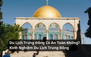 du lịch trung đông có an toàn không
