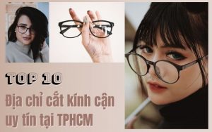 Top 10 cửa hàng mắt kính uy tín tại TPHCM giá tốt