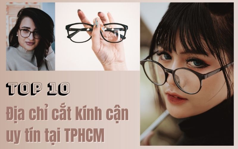 Top 10 cửa hàng mắt kính uy tín tại TPHCM giá tốt