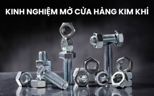 kinh nghiệm mở cửa hàng kim khí