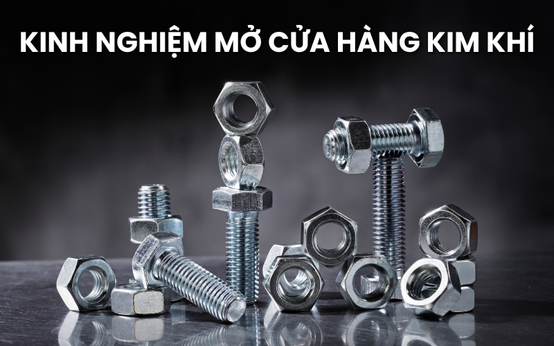 kinh nghiệm mở cửa hàng kim khí