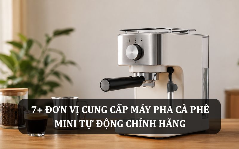 Top 7+ nhà phân phối máy pha cà phê tự động giá tốt uy tín